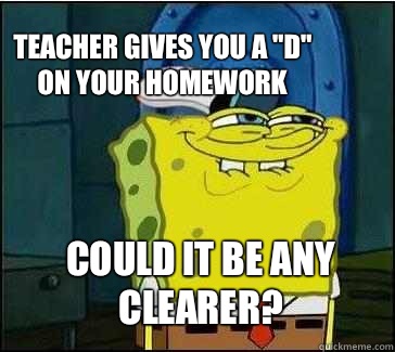 Could it be any clearer? Teacher gives you a 