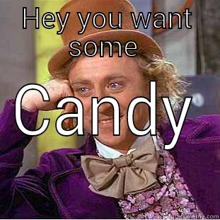 HEY YOU WANT SOME  CANDY  Creepy Wonka