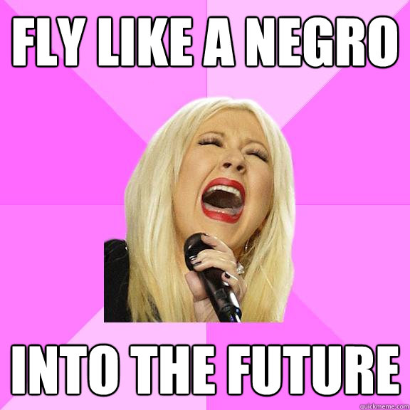 Fly like a negro into the future  Wrong Lyrics Christina