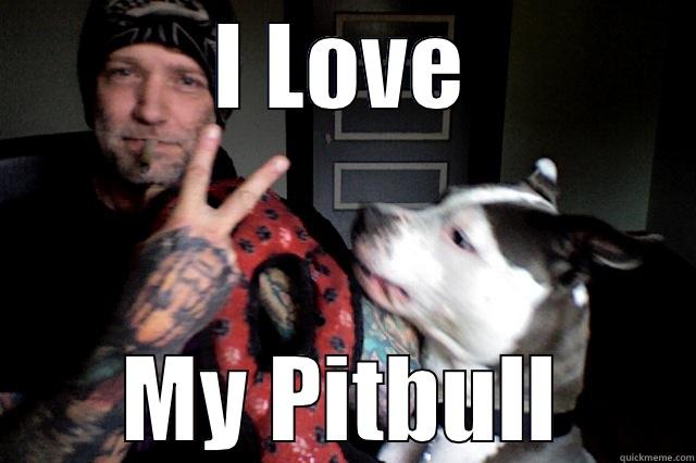 I LOVE MY PITBULL Misc