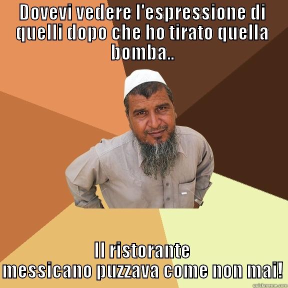 DOVEVI VEDERE L'ESPRESSIONE DI QUELLI DOPO CHE HO TIRATO QUELLA BOMBA.. IL RISTORANTE MESSICANO PUZZAVA COME NON MAI! Ordinary Muslim Man