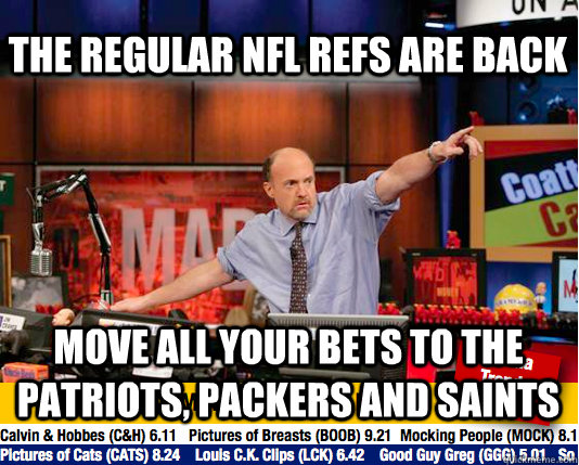 The Regular NFL Refs Are Back Move all your bets to the Patriots, packers and saints - The Regular NFL Refs Are Back Move all your bets to the Patriots, packers and saints  Mad Karma with Jim Cramer