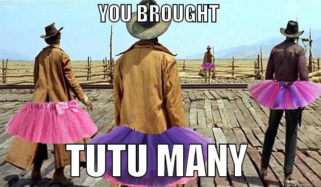 TUTU MANY -                         YOU BROUGHT                                    TUTU MANY          Misc