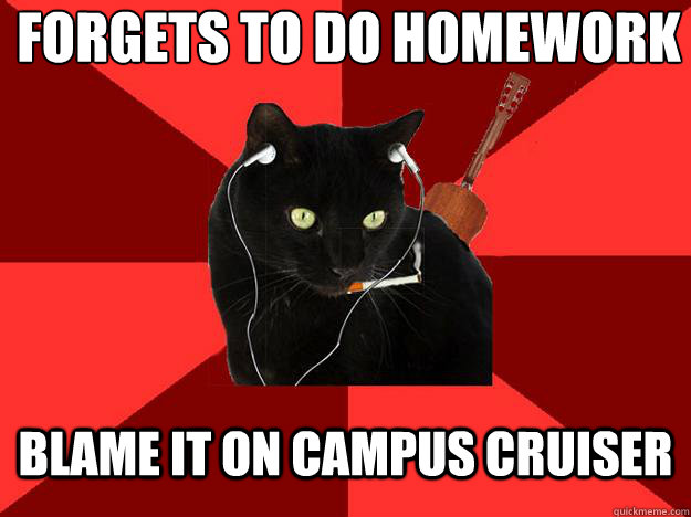 forgets to do homework blame it on campus cruiser  Berklee Cat