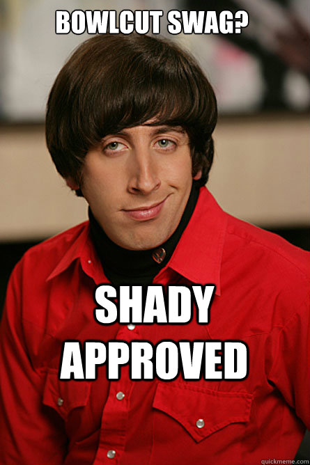 Bowlcut Swag? SHADY APPROVED  Pickup Line Scientist