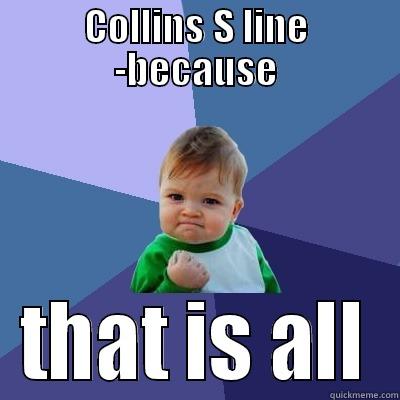 Collins -because - COLLINS S LINE -BECAUSE THAT IS ALL Success Kid