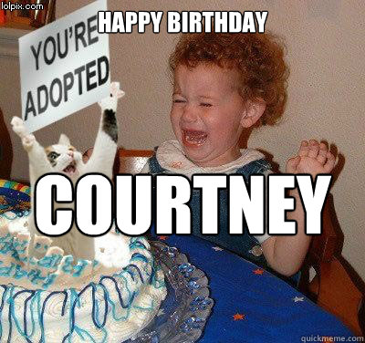 HAPPY BIRTHDAY Courtney Whyte  Happy birthday