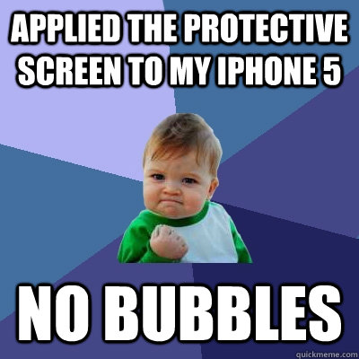 Applied the protective screen to my iphone 5 No bubbles  Success Kid