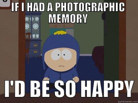 IF I HAD A PHOTOGRAPHIC MEMORY   I'D BE SO HAPPY Craig would be so happy