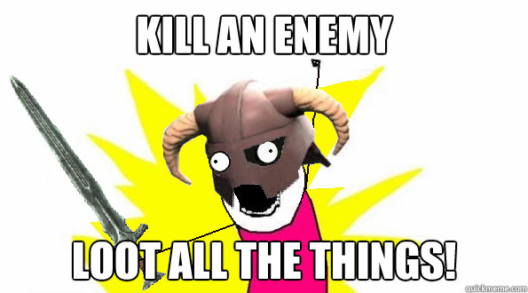 kill an enemy loot all the things!  skyrim