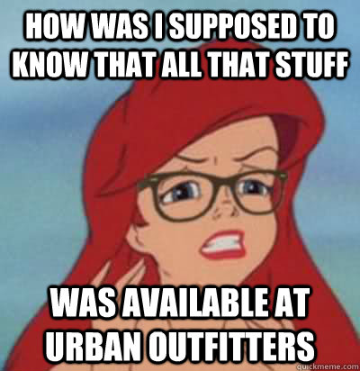 How was I supposed to know that all that stuff Was available at urban outfitters - How was I supposed to know that all that stuff Was available at urban outfitters  Hipster Ariel