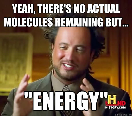 Yeah, there's no actual molecules remaining but... 