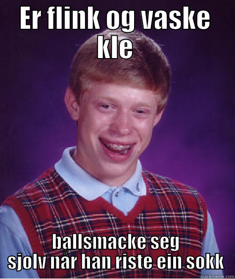 ER FLINK OG VASKE KLE BALLSMACKE SEG SJØLV NÅR HAN RISTE EIN SOKK Bad Luck Brian