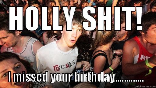 HOLLY SHIT! I MISSED YOUR BIRTHDAY.............  Sudden Clarity Clarence