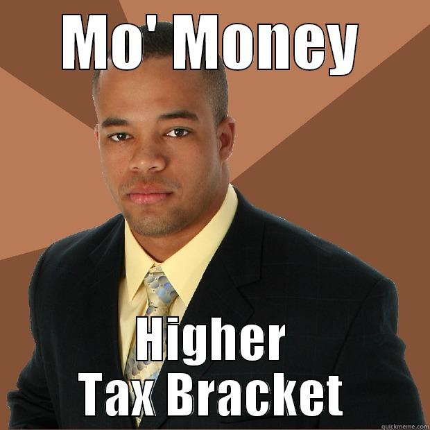 MO' MONEY HIGHER TAX BRACKET Successful Black Man