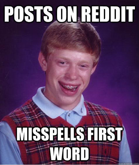 Posts on reddit misspells first word  Bad Luck Brian