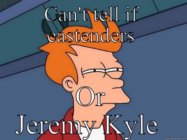 CAN'T TELL IF EASTENDERS OR JEREMY KYLE  Futurama Fry