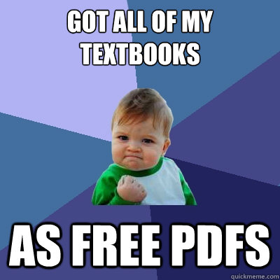 Got all of my textbooks as free pdfs  Success Kid