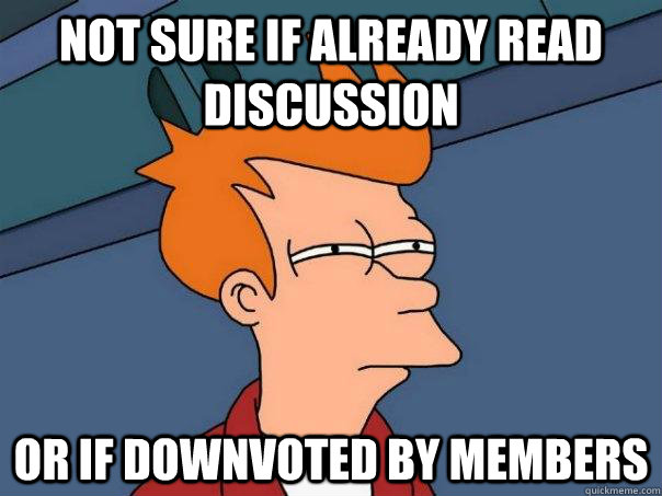 Not sure if already read discussion Or if downvoted by members - Not sure if already read discussion Or if downvoted by members  Futurama Fry