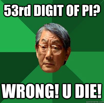 53rd DIGIT OF PI? WRONG! U DIE!  High Expectations Asian Father