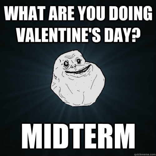 What are you doing valentine's day? Midterm - What are you doing valentine's day? Midterm  Forever Alone
