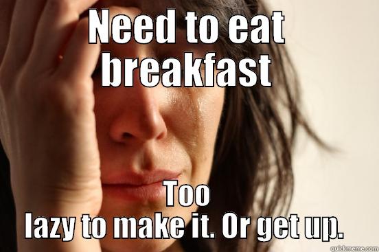 sad breakfast - NEED TO EAT BREAKFAST TOO LAZY TO MAKE IT. OR GET UP.  First World Problems