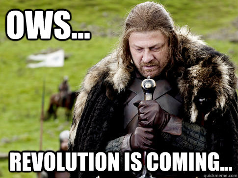 OWS... Revolution is coming... - OWS... Revolution is coming...  Eddard Stark