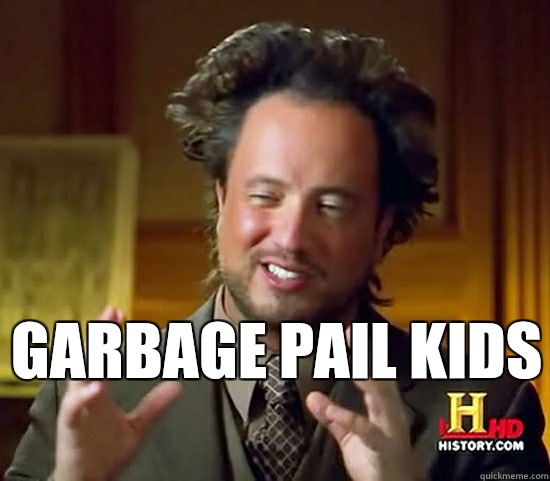  Garbage Pail Kids   Ancient Aliens