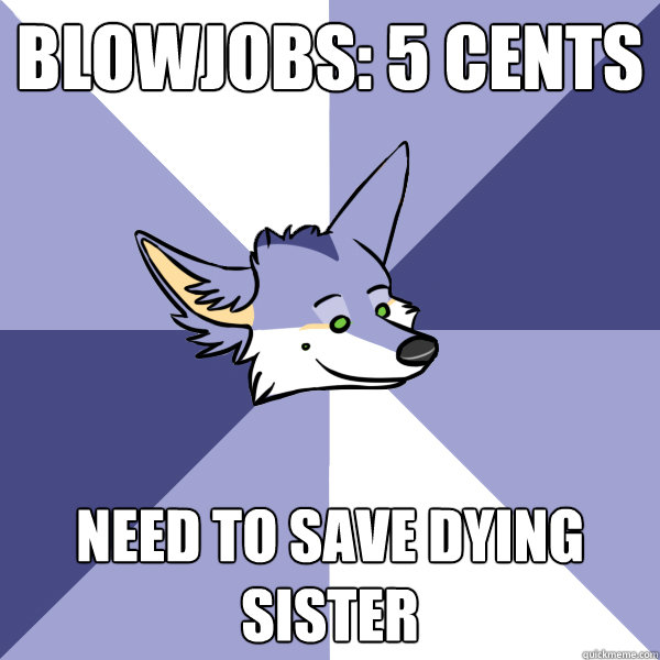 Blowjobs: 5 Cents need to save dying sister  