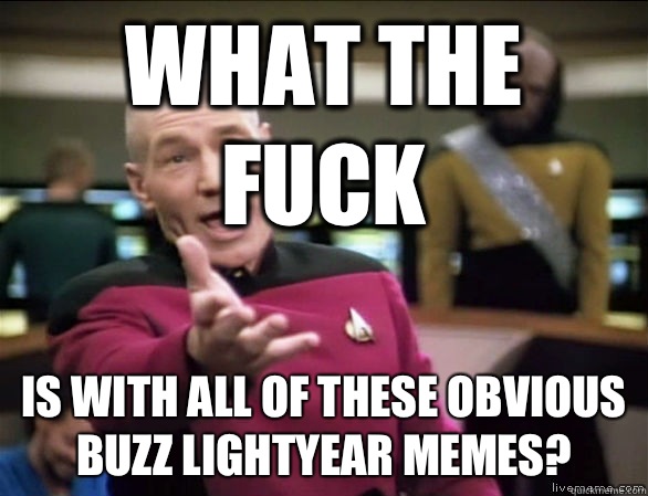 What the fuck Is with all of these obvious Buzz Lightyear memes?  Annoyed Picard HD