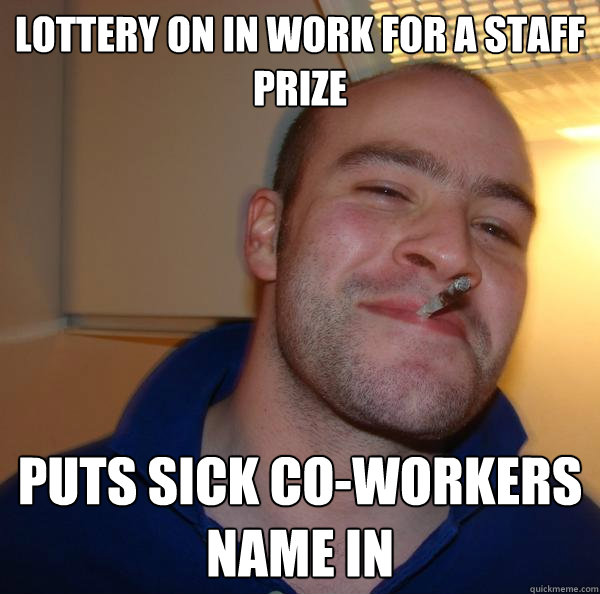 Lottery on in work for a staff prize puts sick co-workers name in - Lottery on in work for a staff prize puts sick co-workers name in  Misc