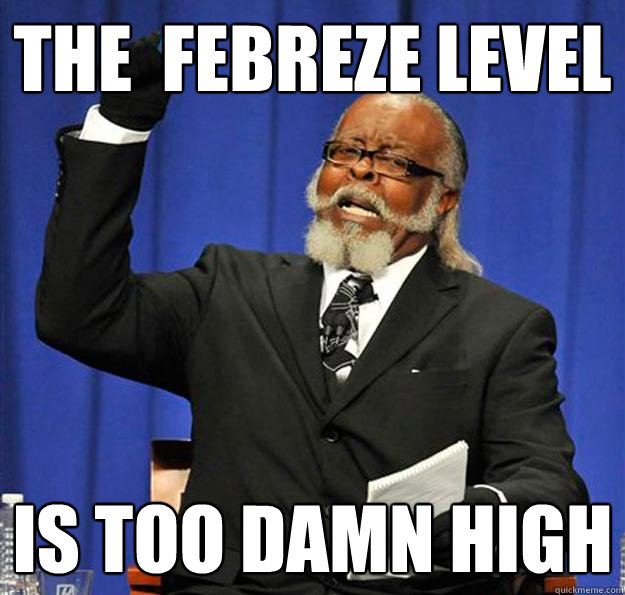 The  febreze level Is too damn high - The  febreze level Is too damn high  Jimmy McMillan