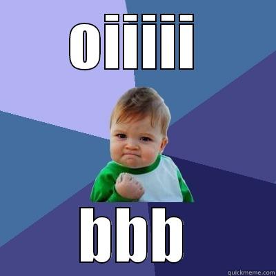 diddididididid it - OIIIII BBB Success Kid