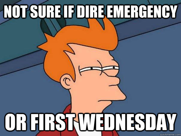 not sure if dire emergency or first wednesday  Futurama Fry