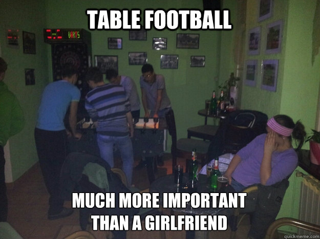 table football Much more important than a girlfriend - table football Much more important than a girlfriend  Misc