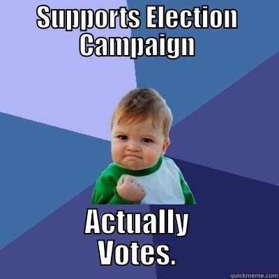 SUPPORTS ELECTION CAMPAIGN ACTUALLY         VOTES.         Success Kid