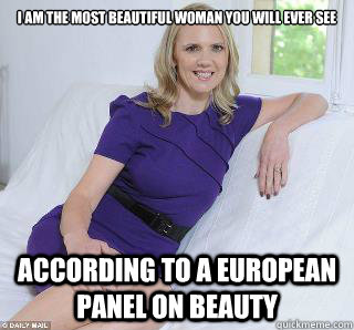 I am the most beautiful woman you will ever see According to a european panel on beauty  Samantha Brick