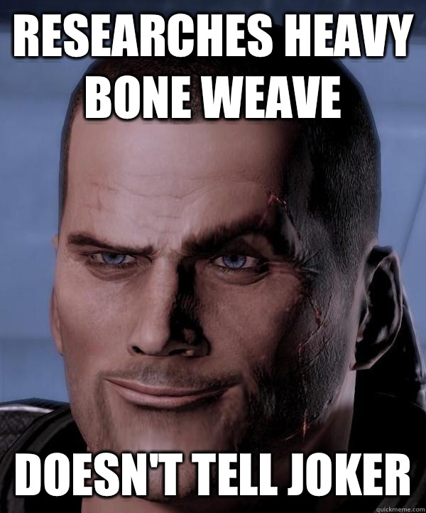 Researches Heavy Bone Weave Doesn't Tell Joker - Scumbag Shepard ...