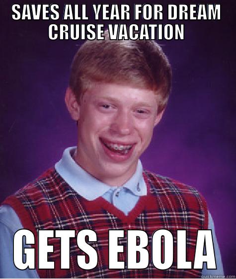 Can't even relax on vacation - SAVES ALL YEAR FOR DREAM CRUISE VACATION GETS EBOLA Bad Luck Brian