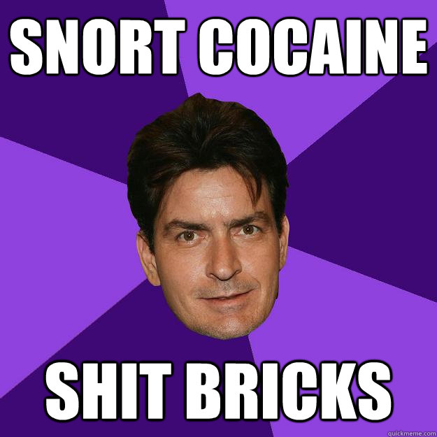 Snort Cocaine SHIT BRICKS  Clean Sheen