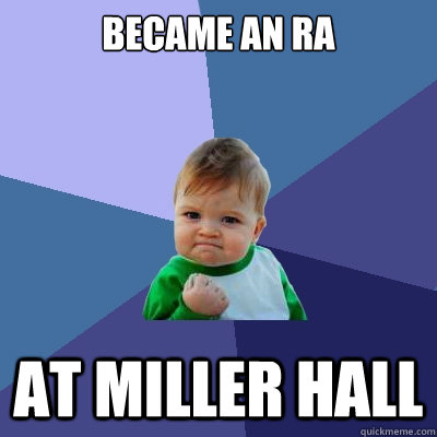 became an RA  at miller hall  Success Kid