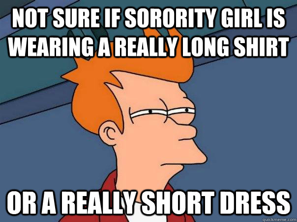 Not sure if sorority girl is wearing a really long shirt or a really short dress - Not sure if sorority girl is wearing a really long shirt or a really short dress  Futurama Fry