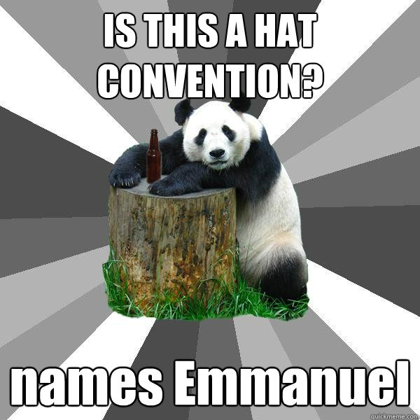 IS THIS A HAT CONVENTION? names Emmanuel   Pickup-Line Panda