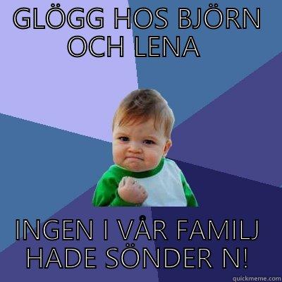 GLÖGG HOS BJÖRN OCH LENA  INGEN I VÅR FAMILJ HADE SÖNDER NÅGOT! Success Kid