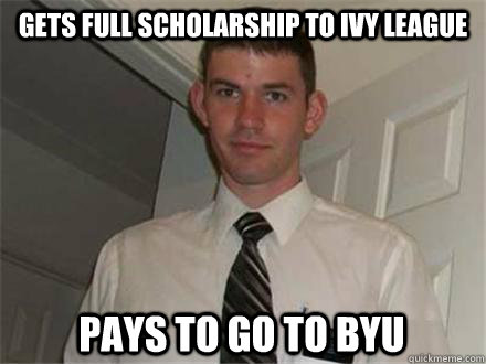 Gets full scholarship to ivy league pays to go to byu  Typical Mormon