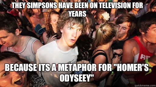 They Simpsons have been on television for years Because its a metaphor for 