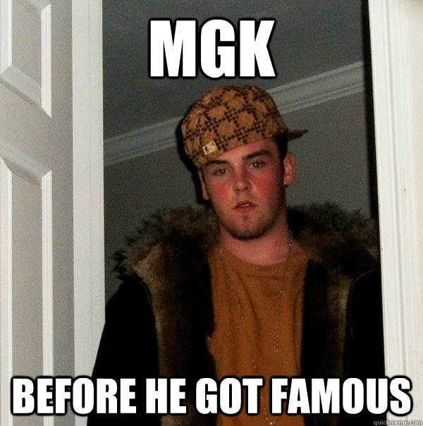 MGK before he got famous - MGK before he got famous  Scumbag Steve