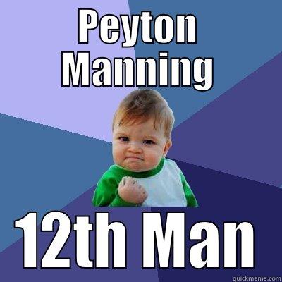 Peyton Manning - PEYTON MANNING 12TH MAN Success Kid