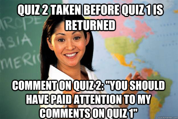 Quiz 2 taken before quiz 1 is returned Comment on quiz 2: 