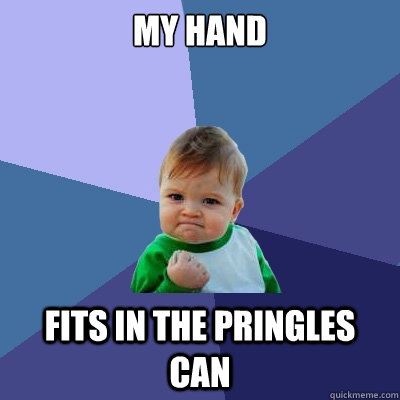 my hand fits in the pringles can  Success Kid